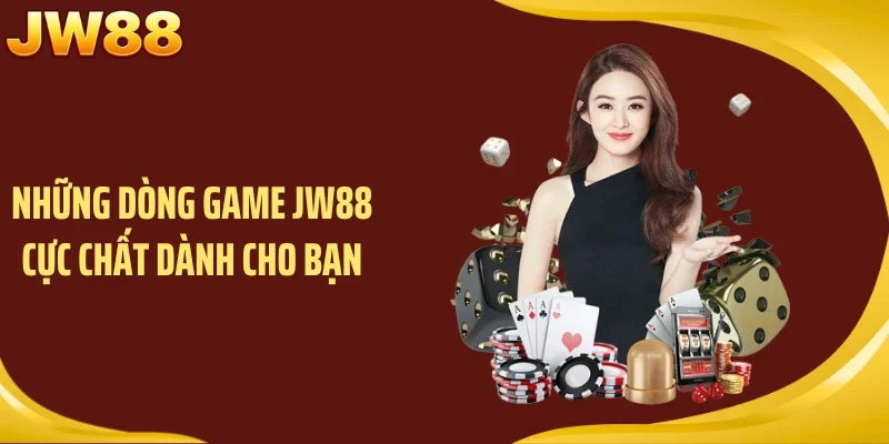 Những dòng game JW88 cực chất dành cho bạn