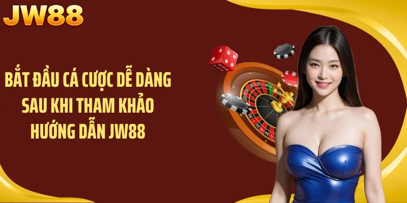Bắt đầu cá cược dễ dàng sau khi tham khảo hướng dẫn JW88