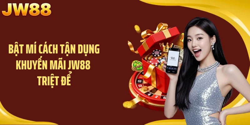 Bật mí cách tận dụng khuyến mãi JW88 triệt để