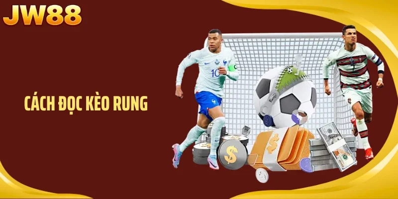Cách Đọc Kèo Rung- Cập Nhật Hướng Dẫn Chi Tiết Cho Tân Thủ