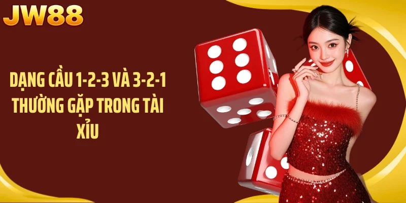 Dạng cầu 1-2-3 và 3-2-1 thường gặp trong Tài Xỉu