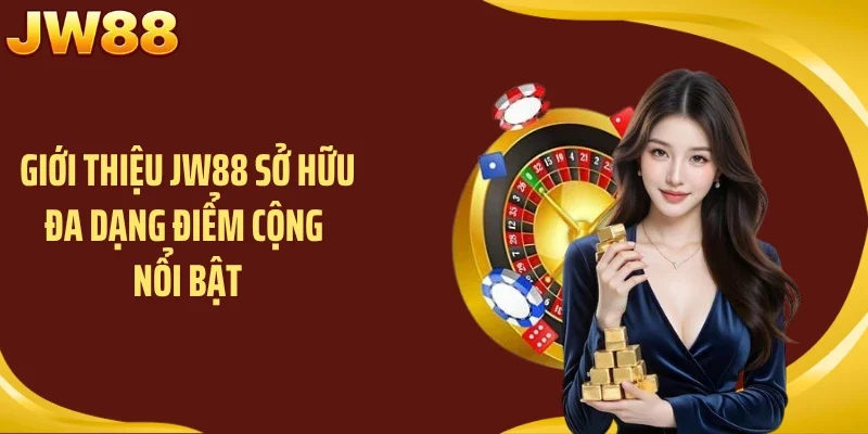 Giới thiệu JW88 sở hữu đa dạng điểm cộng nổi bật