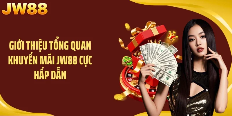 Giới thiệu tổng quan khuyến mãi JW88 cực hấp dẫn