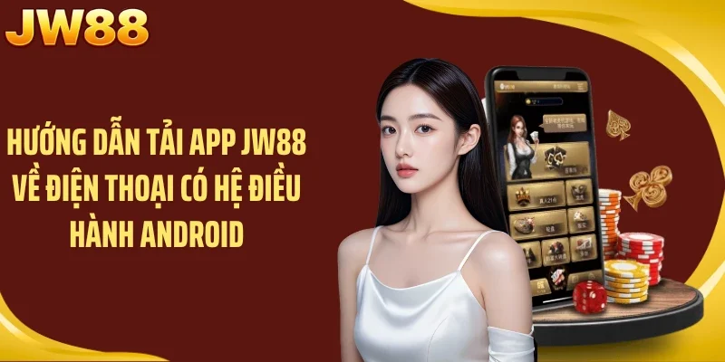 Hướng dẫn tải app JW88 về điện thoại có hệ điều hành Android