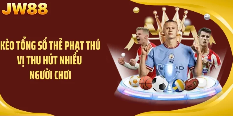 Kèo tổng số thẻ phạt thú vị thu hút nhiều người chơi