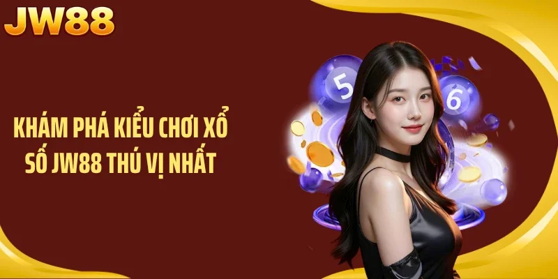 Khám phá kiểu chơi xổ số JW88 thú vị nhất
