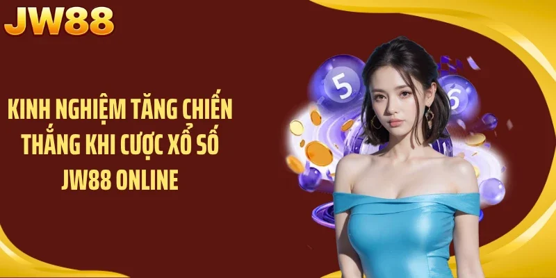 Kinh nghiệm tăng chiến thắng khi cược xổ số JW88 online