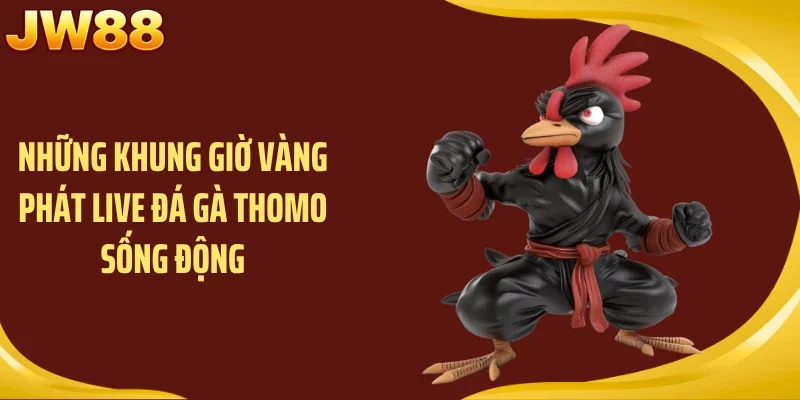 Những khung giờ vàng phát live đá gà thomo sống động