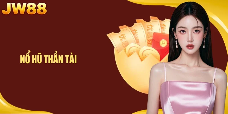 Nổ Hũ Thần Tài - Bí Quyết Săn Jackpot Khủng Giúp Đổi Đời