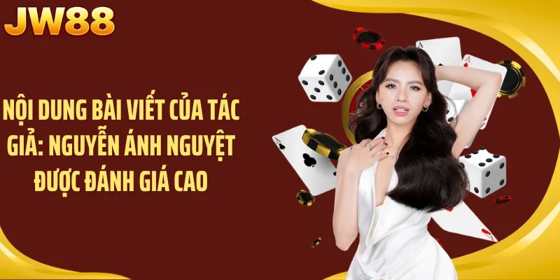 Nội dung bài viết của tác giả: Nguyễn Ánh Nguyệt được đánh giá cao