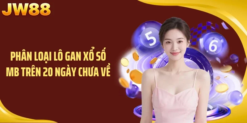Phân loại lô gan xổ số MB trên 20 ngày chưa về