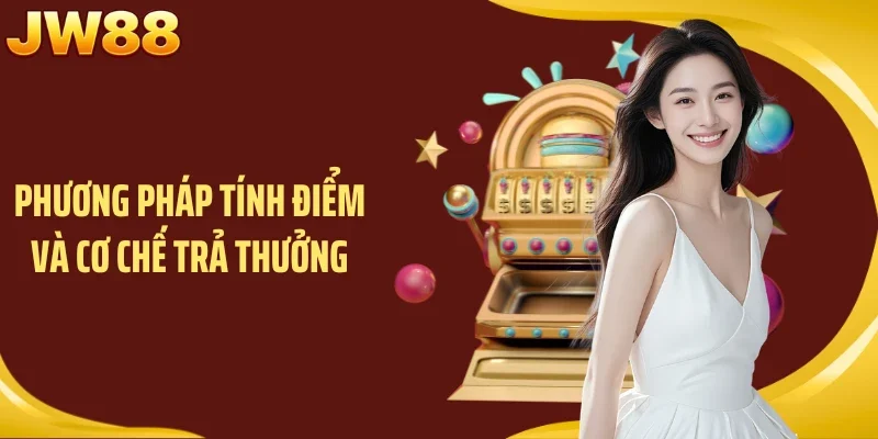Phương pháp tính điểm và cơ chế trả thưởng