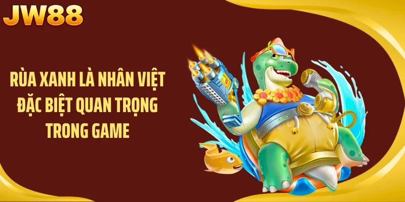 Rùa xanh là nhân việt đặc biệt quan trọng trong game