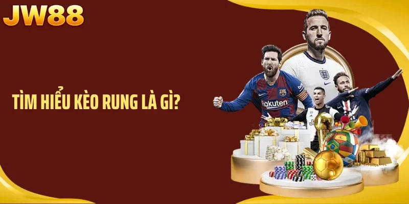 Tìm hiểu kèo rung là gì?