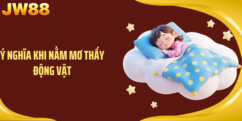 Ý nghĩa khi nằm mơ thấy động vật